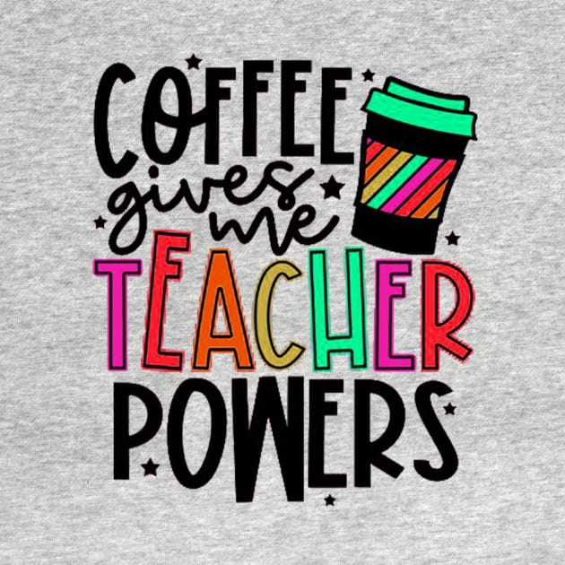 Coffee Gives Me Teacher Power by autopic